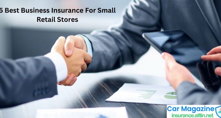 5 Best Business Insurance For Small Retail Stores