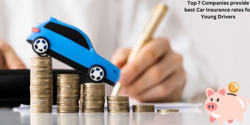 Top 7 Companies provide best Car Insurance rates for Young Drivers