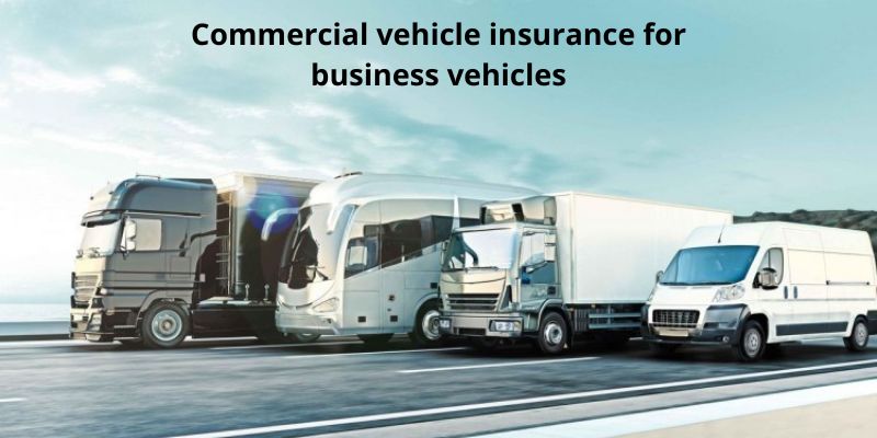 Commercial vehicle insurance for business vehicles